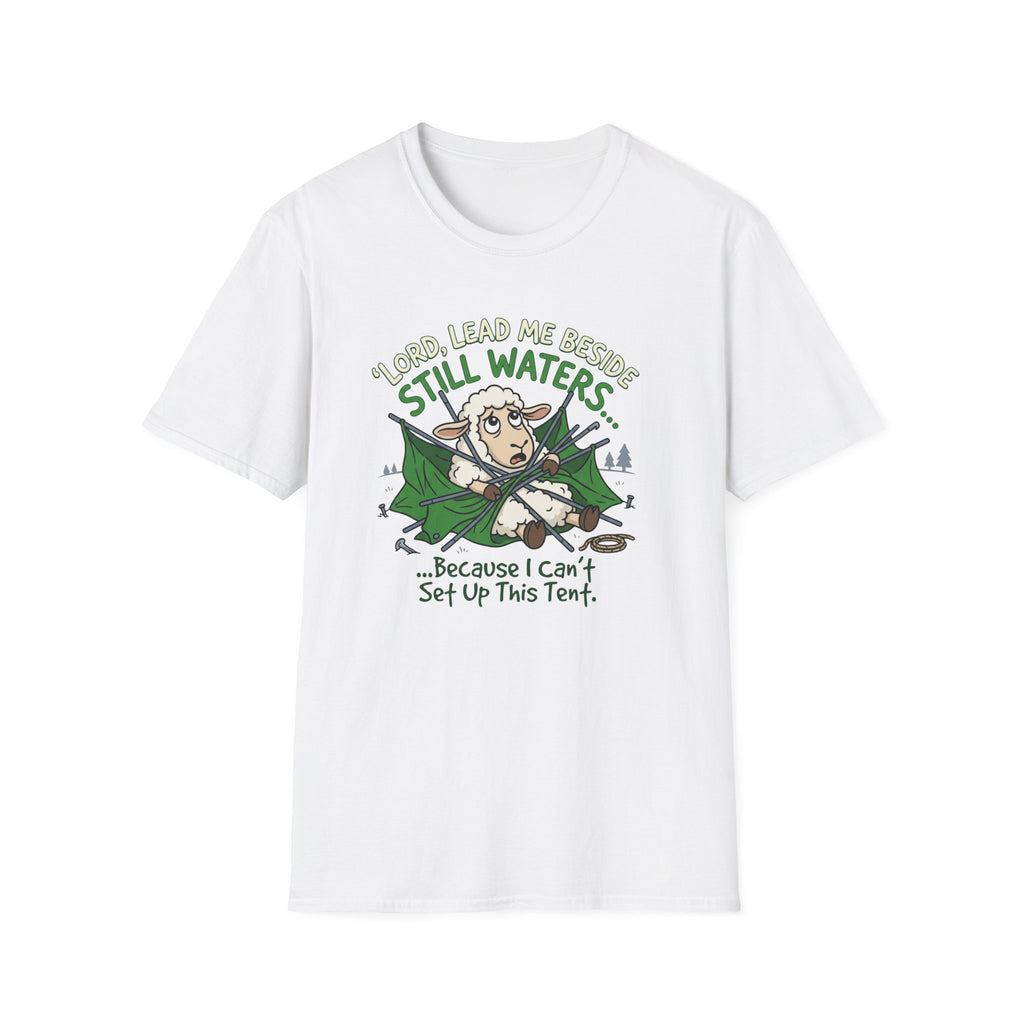 Lord Lead Me Beside Still Waters Because I Can't Setup This Tent T-Shirt