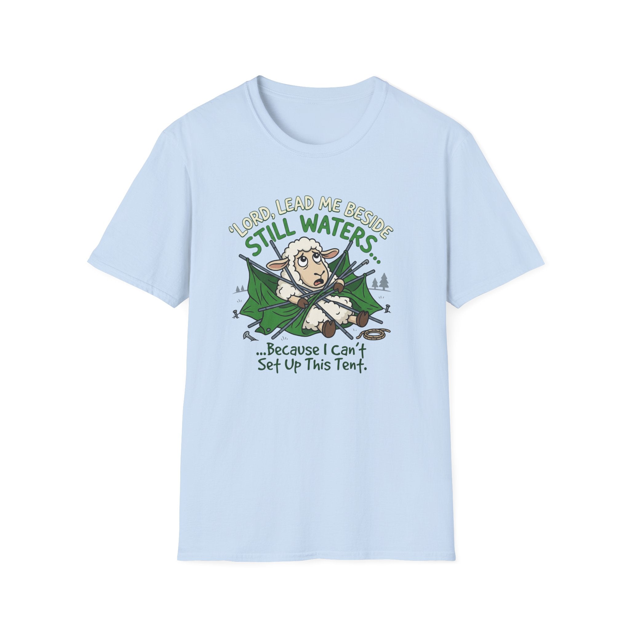 Lord Lead Me Beside Still Waters Because I Can't Setup This Tent T-Shirt