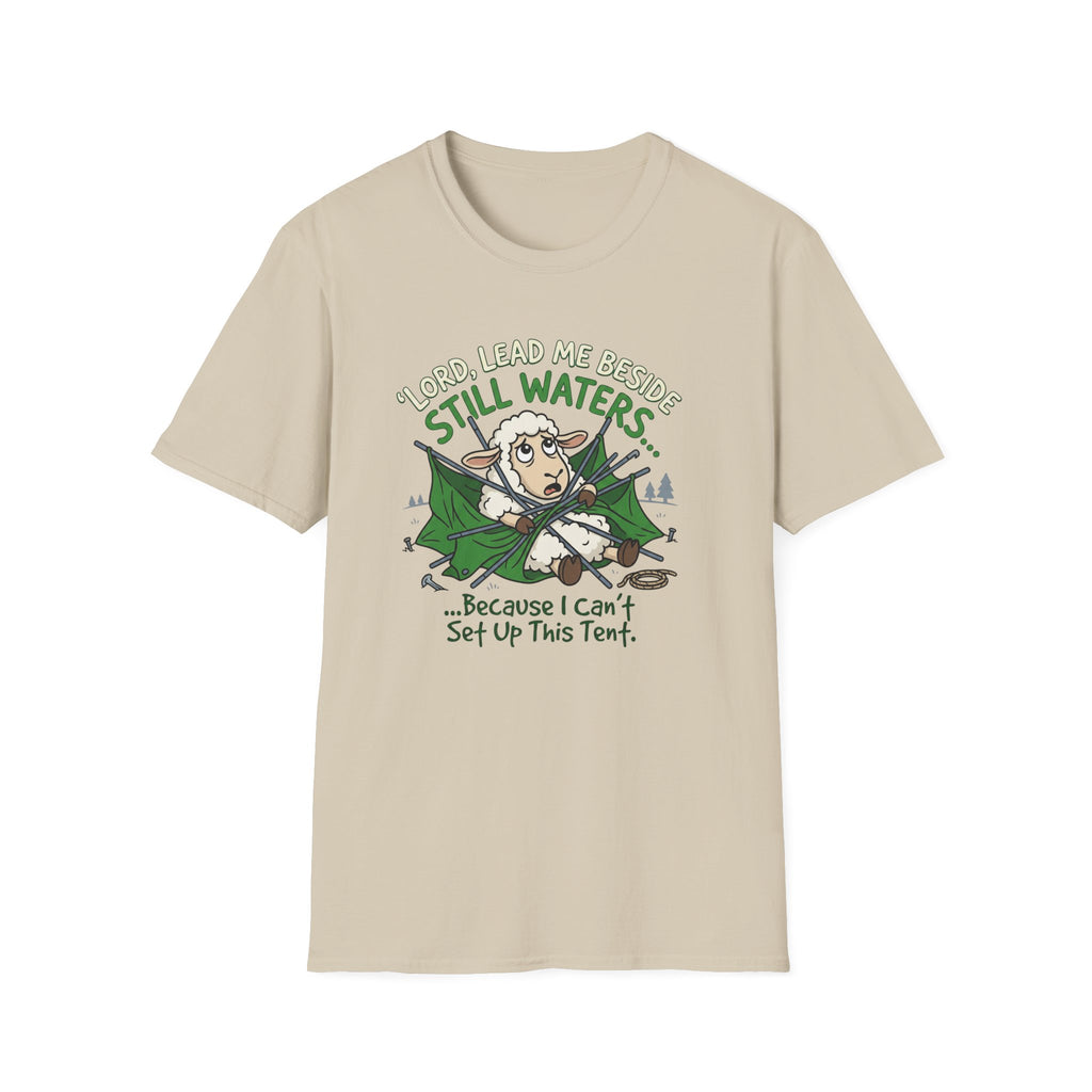 Lord Lead Me Beside Still Waters Because I Can't Setup This Tent T-Shirt