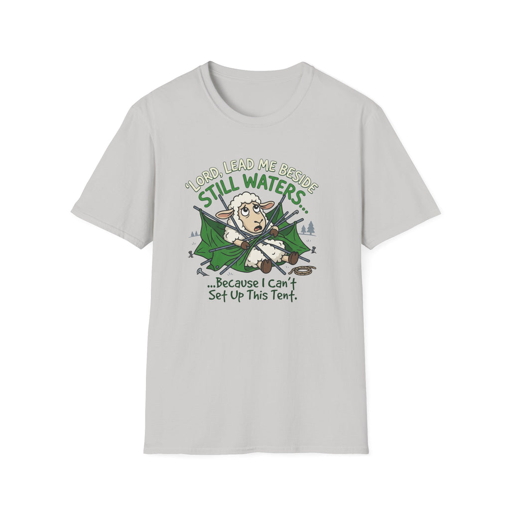 Lord Lead Me Beside Still Waters Because I Can't Setup This Tent T-Shirt