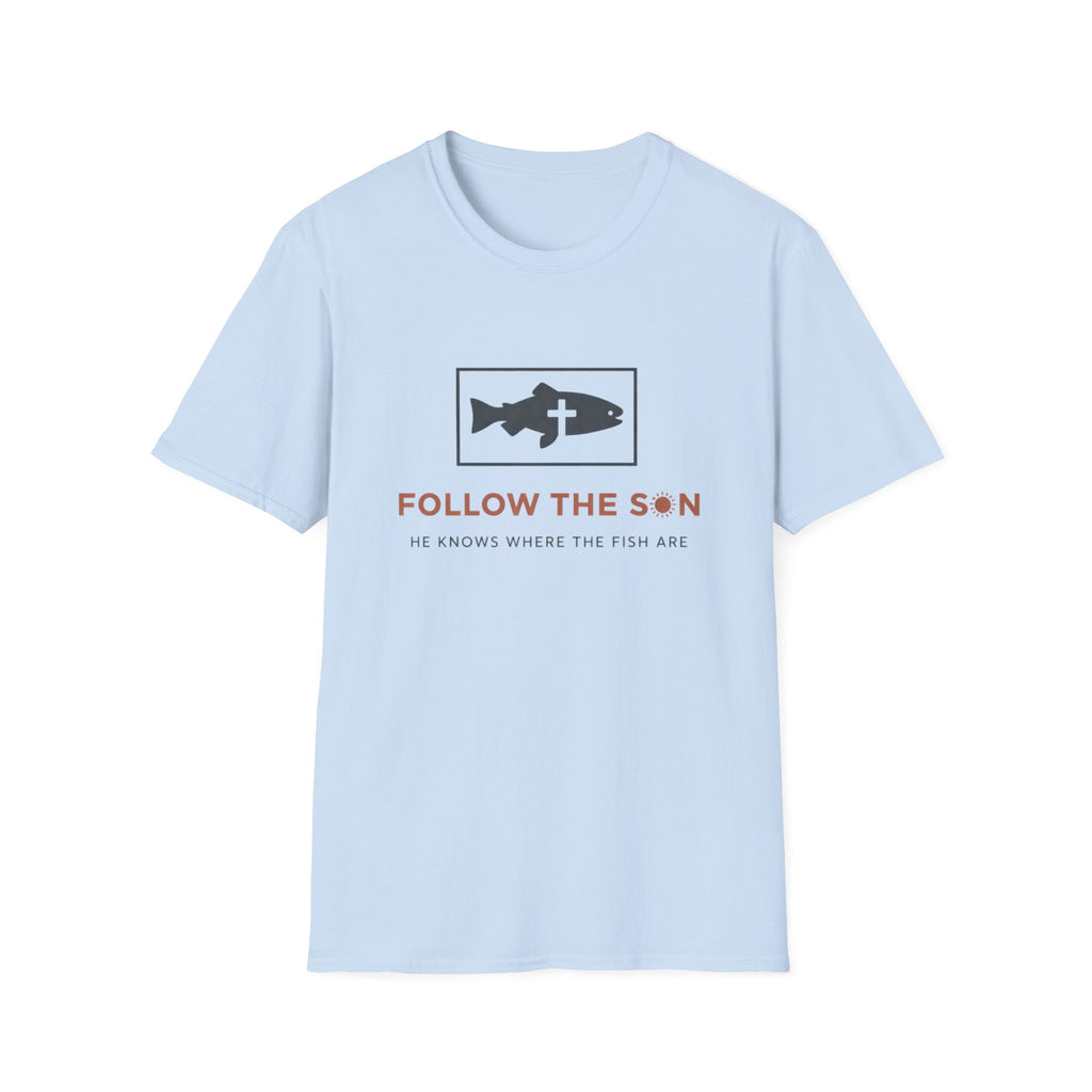 Follow The Son He Knows Where The Fish Are T-Shirt